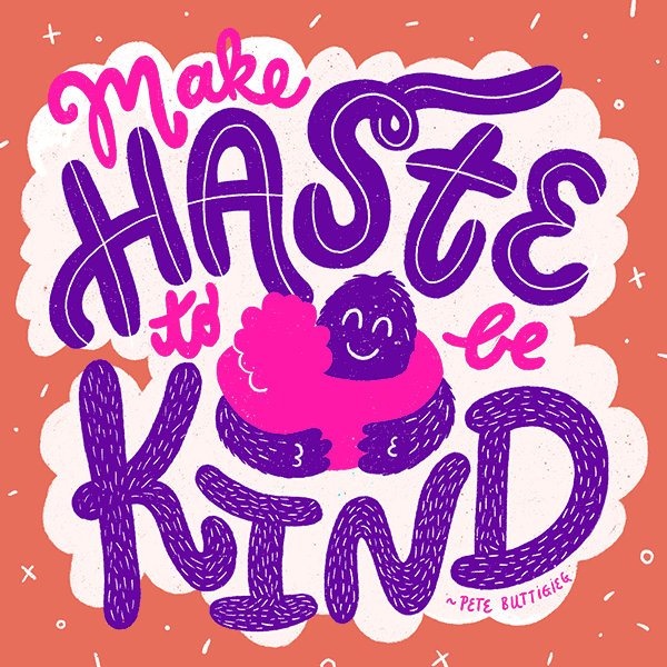 Motivational handlettering illustration of Mayor Pete Buttigieg quote: "Make Haste to be Kind."